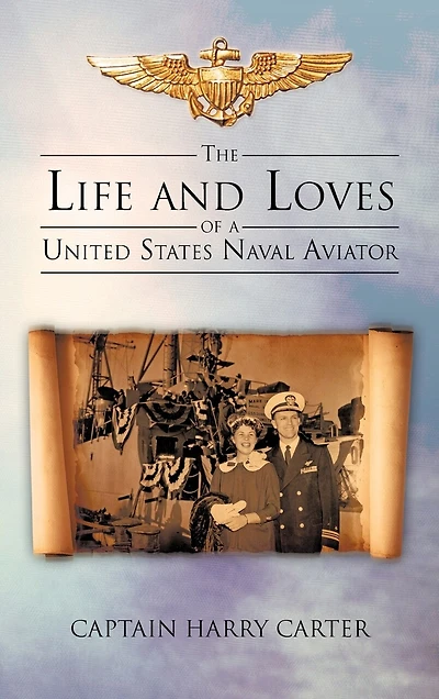 The Life And Loves Of A United States Naval Aviator