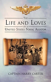 The Life And Loves Of A United States Naval Aviator