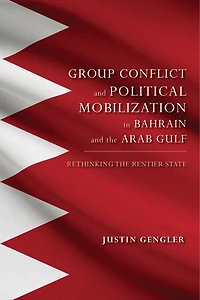 Group Conflict and Political Mobilization Bahrain the Arab Gulf: Rethinking Rentier State
