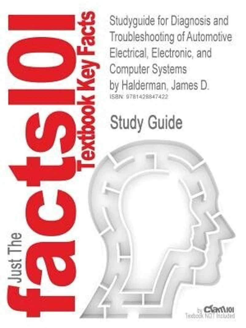 Studyguide For Diagnosis And Troubleshooting Of Automotive Electrical, Electronic, And Computer Systems By James D. Halderman, Isbn 9780135066966