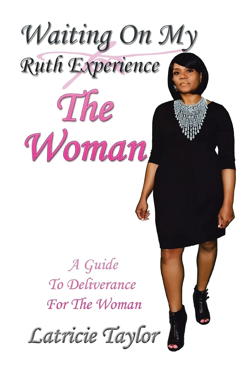 Waiting On My Ruth Experience The WOMAN: A Guide To Deliverance For Woman