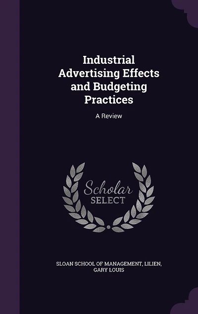 Industrial Advertising Effects and Budgeting Practices: A Review