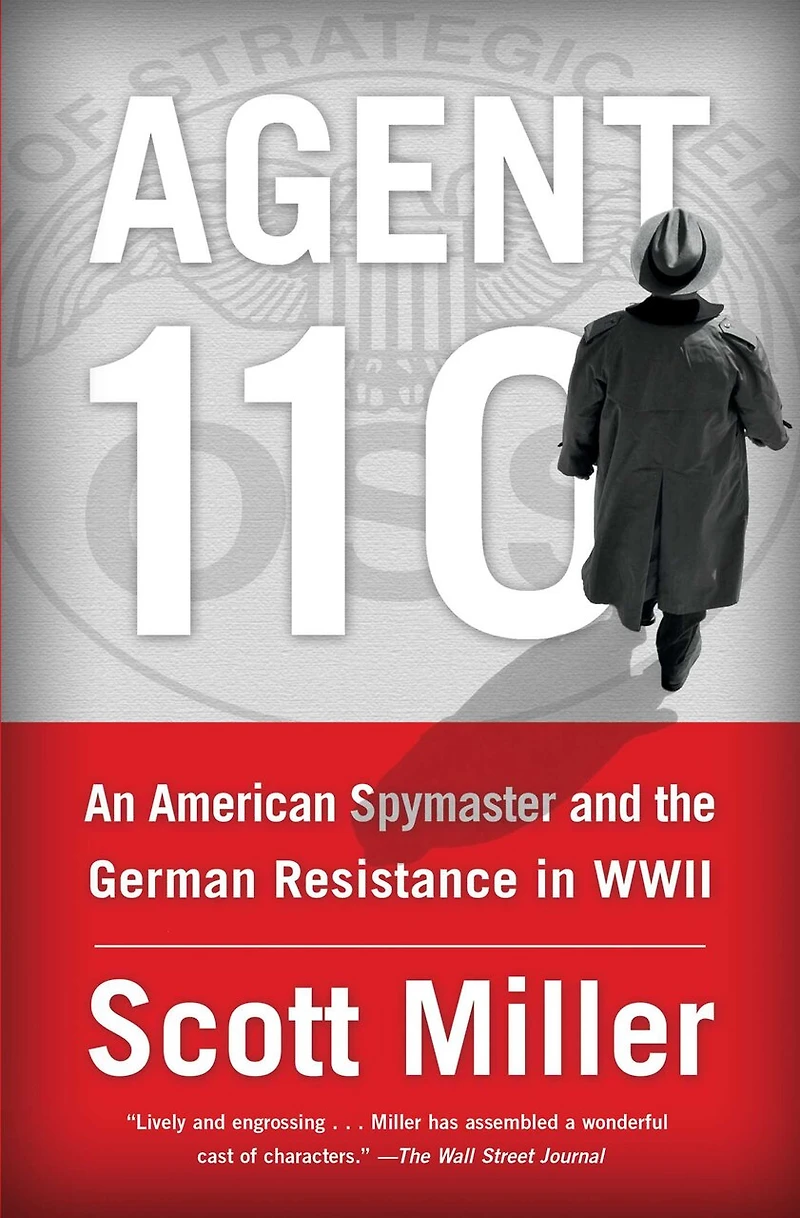 Agent 110: An American Spymaster and the German Resistance WWII