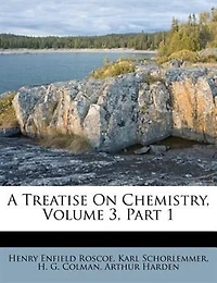 A Treatise On Chemistry, Volume 3, Part 1