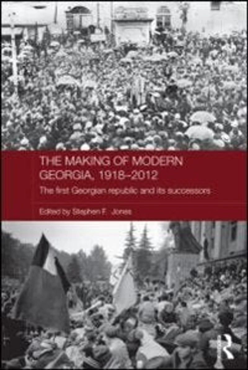 The Making of Modern Georgia, 1918-2012: First Georgian Republic and its Successors