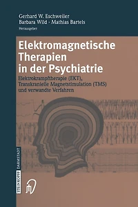 Elektromagnetische Therapien der Psychiatrie: Elektrokrampftherapie (EKT) Transkranielle Magnetstimulation (TMS) und verwandte Verfahren
