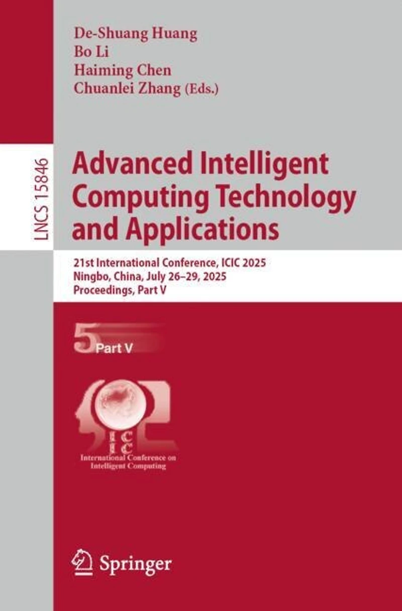 Advanced Intelligent Computing Technology and Applications: 21st International Conference, ICIC 2025, Ningbo, China, July 26-29, Proceedings