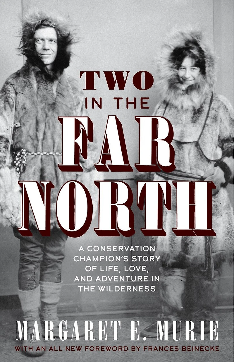 Two The Far North, Revised Edition: A Conservation Champion's Story Of Life, Love, And Adventure Wilderness