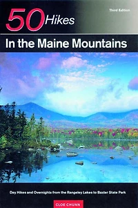 50 Hikes In The Maine Mountains 3e: Day Hikes And Overnights From The Rangeley Lakes To Baxter State