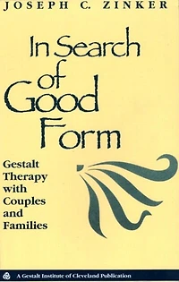 Search of Good Form: Gestalt Therapy with Couples and Families