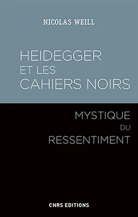 Heidegger et les Cahiers noirs: mystique du ressentiment