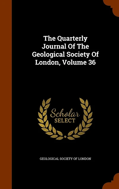The Quarterly Journal Of Geological Society London, Volume 36