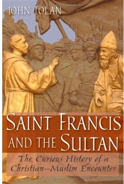 Saint Francis and The Sultan: Curious History of a Christian-Muslim Encounter