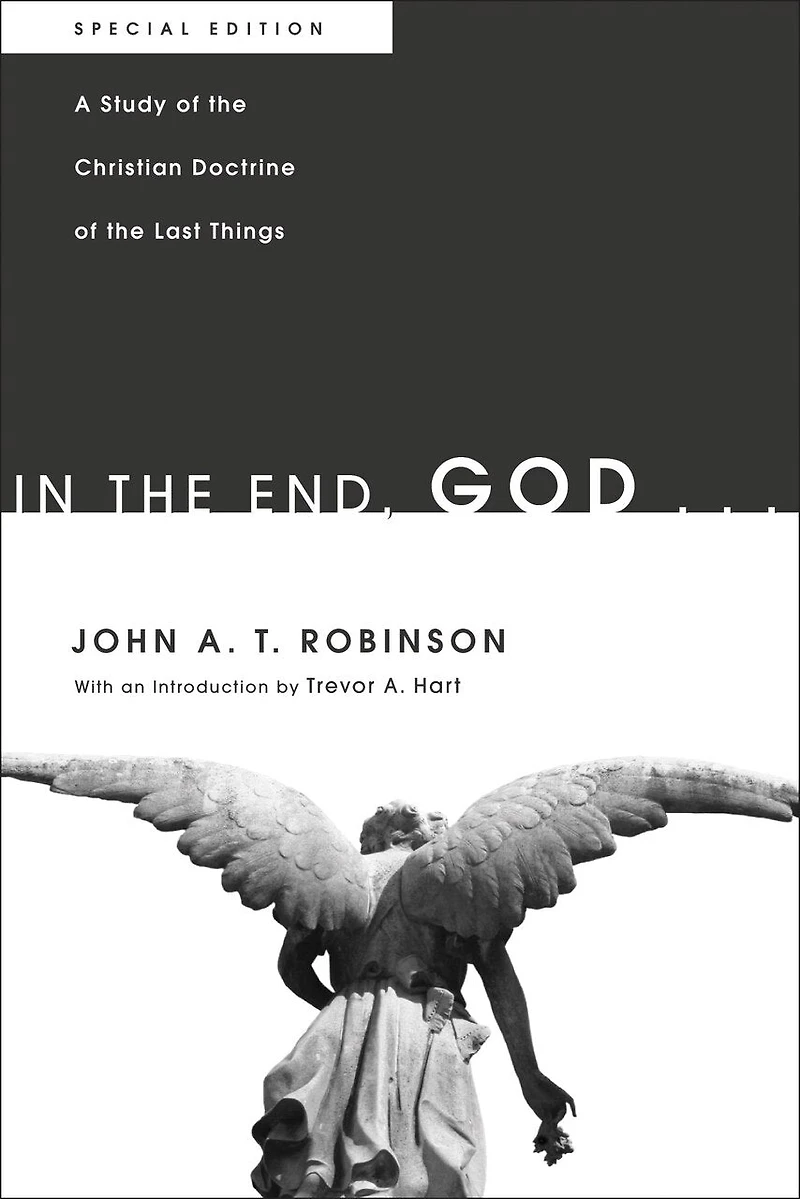 the End, God . .: A Study of Christian Doctrine Last Things. Special Edition