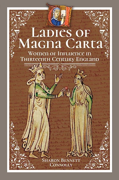 Ladies Of Magna Carta: Women Influence Thirteenth Century England