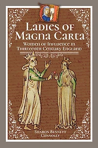 Ladies Of Magna Carta: Women Influence Thirteenth Century England