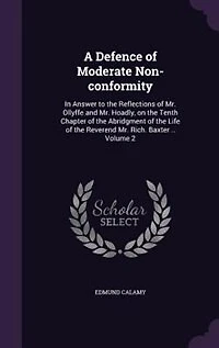 A Defence of Moderate Non-conformity: In Answer to the Reflections of Mr. Ollyffe and Mr. Hoadly
