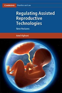 Regulating Assisted Reproductive Technologies: New Horizons