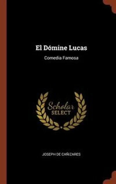 El Dómine Lucas: Comedia Famosa