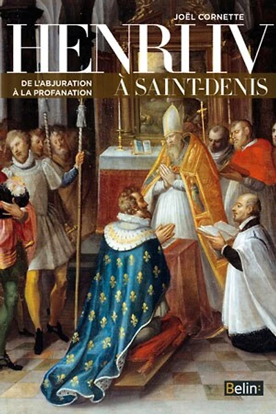 Henri IV à Saint-Denis: de l'abjuration à la profanation