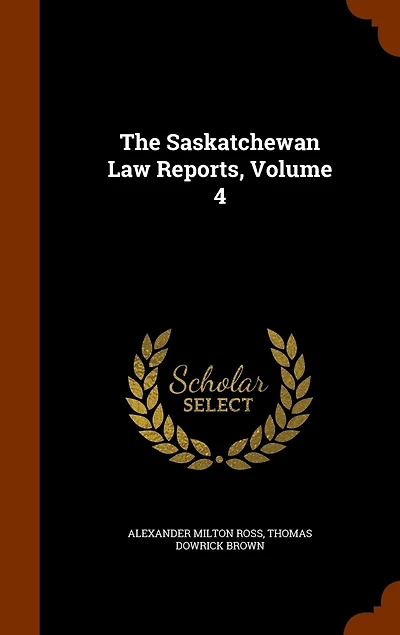 The Saskatchewan Law Reports, Volume 4