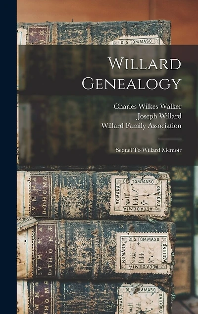 Willard Genealogy: Sequel To Willard Memoir