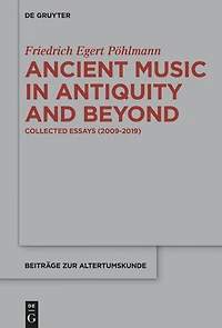 Ancient Music in Antiquity and Beyond: Collected Essays (2009-2019)