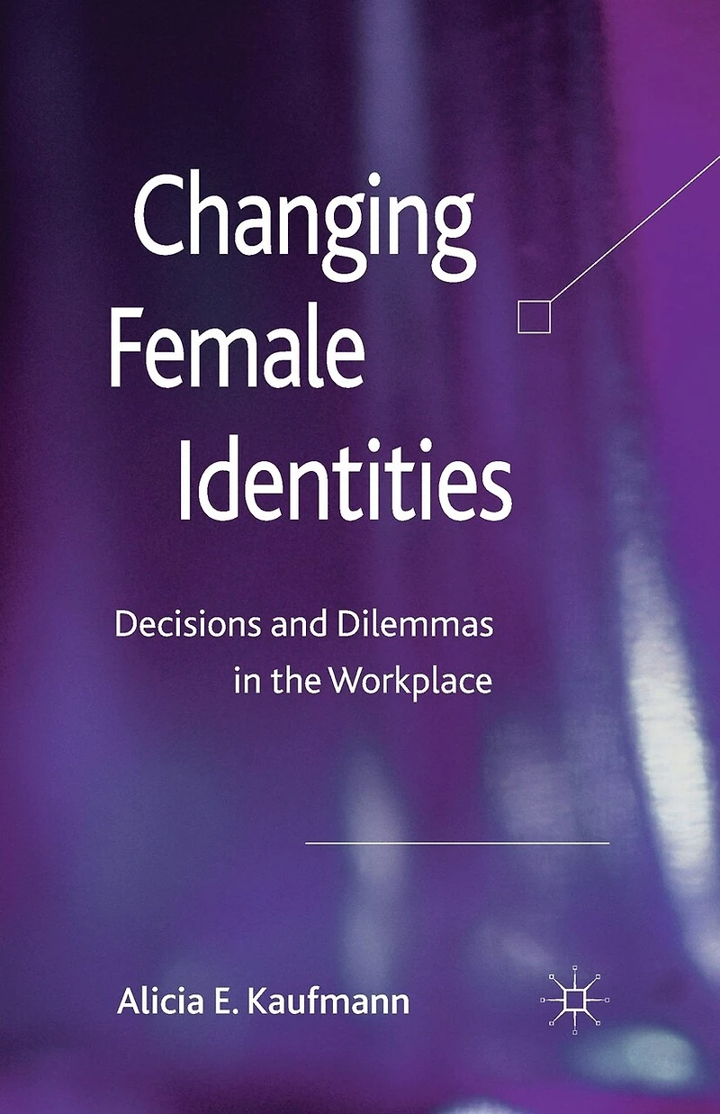 Changing Female Identities: Decisions and Dilemmas the Workplace