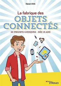 La fabrique des objets connectés: 10 projets ludiques