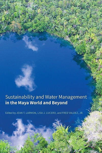 Sustainability and Water Management the Maya World Beyond