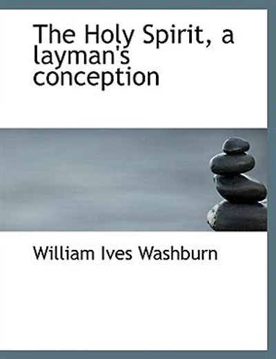 The Holy Spirit: A Layman's Conception (Classic Reprint)