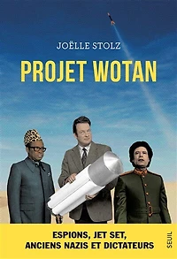 Projet Wotan: espions, jet set, anciens nazis et dictateurs