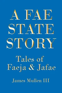A Fae State Story: Tales of Faeja and Jafae