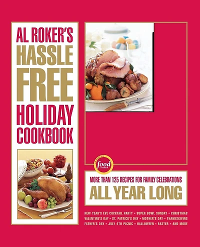 Al Roker's Hassle-Free Holiday Cookbook: More Than 125 Recipes For Family Celebrations All Year Long