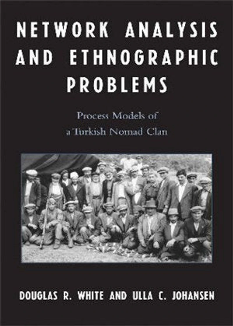 Network Analysis and Ethnographic Problems: Process Models of a Turkish Nomad Clan