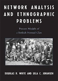 Network Analysis and Ethnographic Problems: Process Models of a Turkish Nomad Clan
