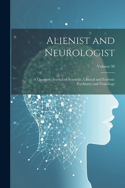 Alienist and Neurologist: A Quarterly Journal of Scientific