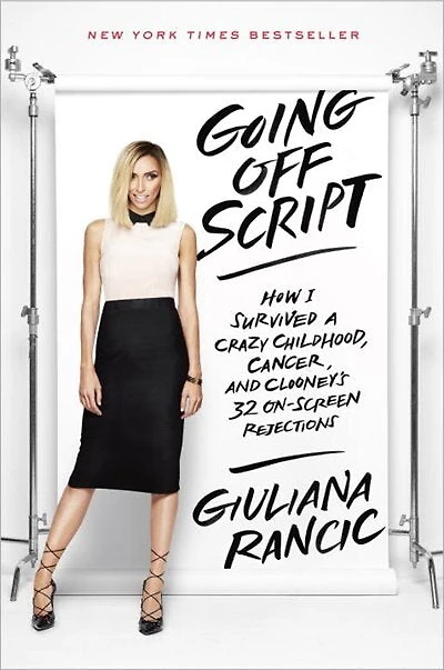 Going Off Script: How I Survived A Crazy Childhood, Cancer, And Clooney's 32 On-screen Rejections