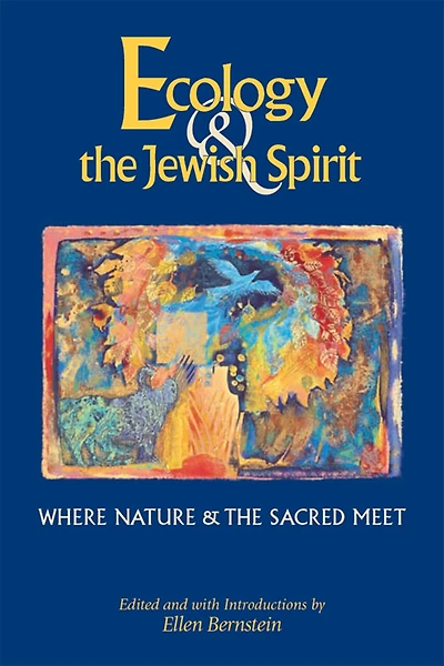 Ecology & The Jewish Spirit: Where Nature Sacred Meet
