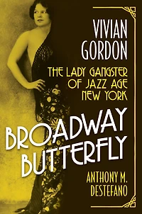Broadway Butterfly: Vivian Gordon: The Lady Gangster of Jazz Age New York