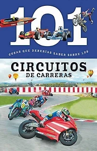 Circuitos de Carreras: 101 Cosas Que Deberias Saber Sobre Los ( Racing Tracks: 101 Facts )