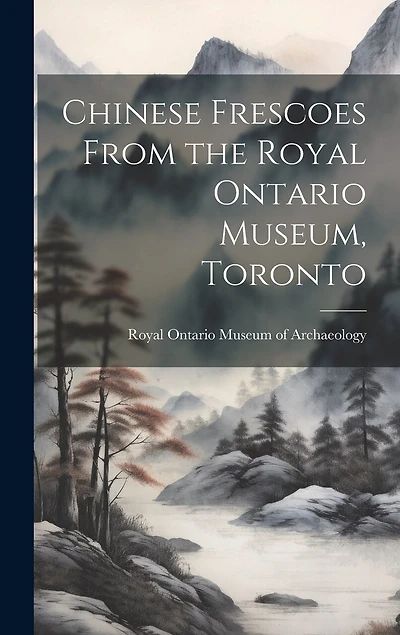 Chinese Frescoes From the Royal Ontario Museum, Toronto