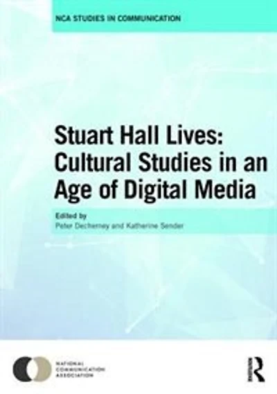 Stuart Hall Lives: Cultural Studies An Age Of Digital Media