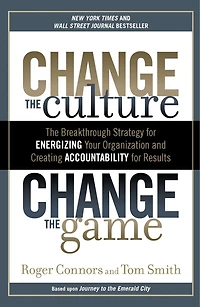 Change The Culture, Game: Breakthrough Strategy for Energizing Your Organization and Creating Accountability Results