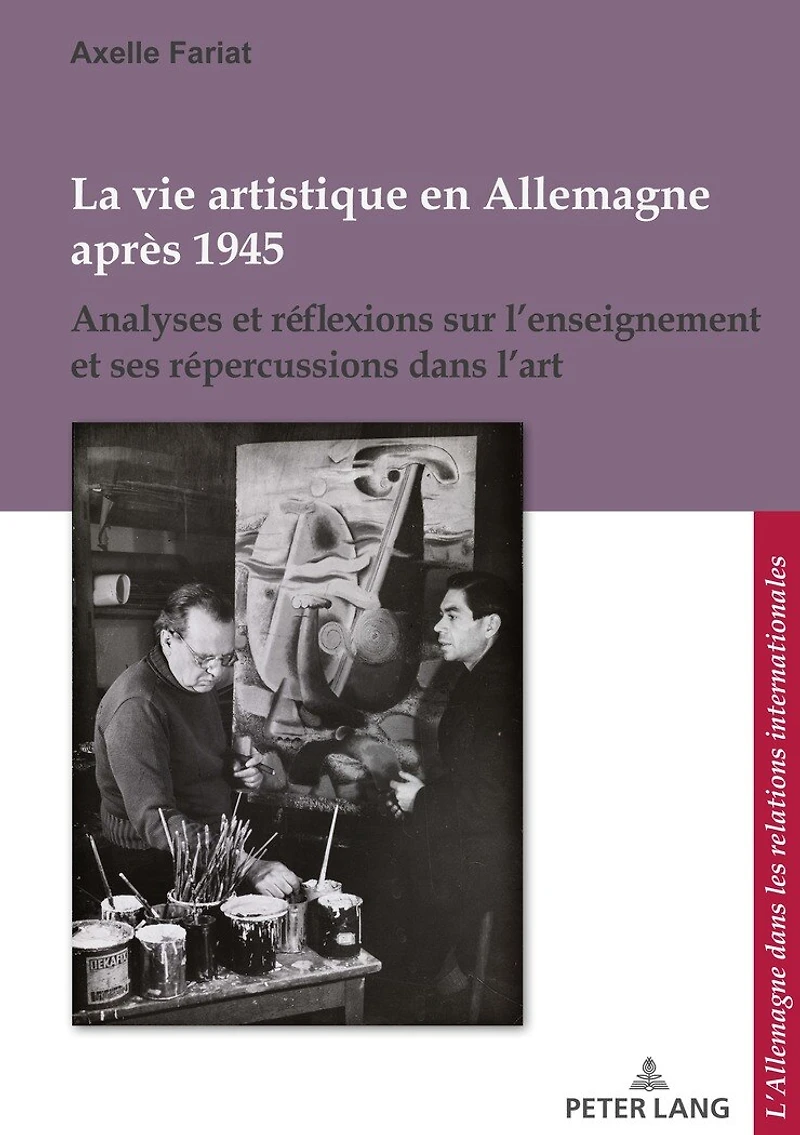 La vie artistique en Allemagne après 1945: Analyses et réflexions sur l’enseignement ses répercussions dans l’art