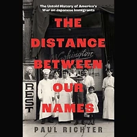 Distance Between Our Names: The Untold History of America's War on Japanese Immigrants