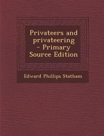 Privateers and privateering  - Primary Source Edition