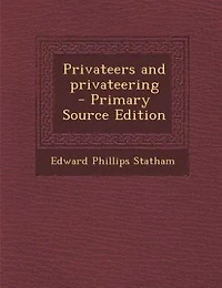 Privateers and privateering  - Primary Source Edition