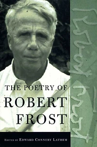 The Poetry of Robert Frost: Collected Poems, Complete and Unabridged