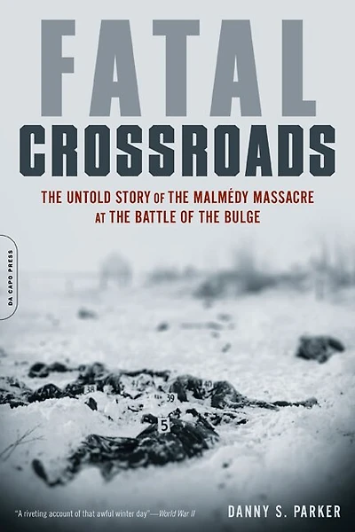 Fatal Crossroads: the Untold Story of Malmedy Massacre at Battle Bulge
